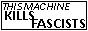 88x31 button that reads 'THIS MACHINE KILLS FASCISTS'