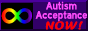 88x31 button containing the Autism Infinity Symbol that reads 'Autism Acceptance NOW!'.