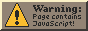 88x31 button containing a warning symbol that reads 'Warning: Page contains JavaScript!'.